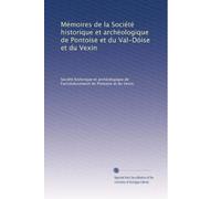 Mémoires de la Société historique et archéologique de Pontoise et du Val-Dóise et du Vexin: Volume 8