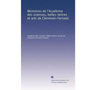 Memoires de l'Académie des sciences, belles-lettres et arts de Clermont-Ferrand: Volume 25