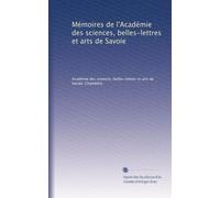 Mémoires de l'Académie des sciences, belles-lettres et arts de Savoie: Volume 51