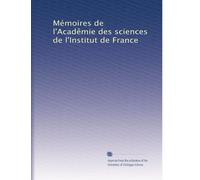Mémoires de l'Acadêmie des sciences de l'Institut de France: Volume 53