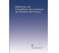 Mémoires de l'Acadêmie des sciences de l'Institut de France: Volume 58