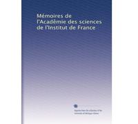Mémoires de l'Acadêmie des sciences de l'Institut de France: Volume 62