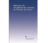 Mémoires de l'Acadêmie des sciences de l'Institut de France: Volume 75