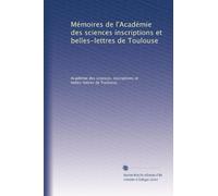 Mémoires de l'Académie des sciences inscriptions et belles-lettres de Toulouse
