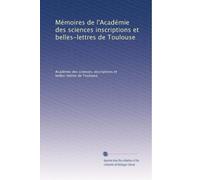 Mémoires de l'Académie des sciences inscriptions et belles-lettres de Toulouse: Volume 4