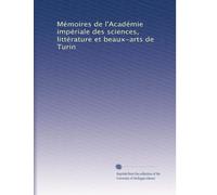 Mémoires de l'Académie impériale des sciences, littérature et beaux-arts de Turin