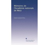 Mémoires de l'Académie nationale de Metz: Volume 12