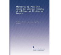 Mémoires de l'Académie royale des sciences morales et politiques de l'Institut de France