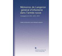 Mémoires de Langeron, général d'infanterie dans l'armée russe: Campagnes de 1812, 1813, 1814