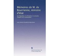 Mémoires de M. de Bourrienne, ministre d'état: Sur Napoléon, le directoire, le consulat, l'empire et la restauration: Volume 1