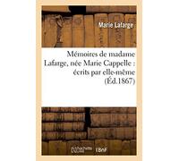 Mémoires de madame Lafarge, née Marie Cappelle : écrits par elle-même (Histoire)