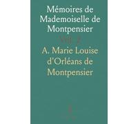 Mémoires de Mademoiselle de Montpensier: Fille de Gaston d'Orléans et nièce de Louis XIII
