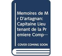 Memoires de Mr D'artagnan: Capitaine Lieutenant de la Premiere Compagnie des Mousquetaires du Roi, Contenant Quantité de Choses Particulieres et ... Regne de Louis le Grand. V.2 (French Edition)