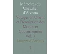 Mémoires du Chevalier d'Arvieux: Voyages en Orient et Description des Mœurs et Gouvernemens