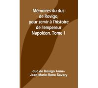 Mémoires du duc de Rovigo, pour servir à l’histoire de l’empereur Napoléon, Tome 1