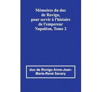 Mémoires du duc de Rovigo, pour servir à l’histoire de l’empereur Napoléon, Tome 2
