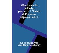 Mémoires du duc de Rovigo, pour servir à l’histoire de l’empereur Napoléon, Tome 4