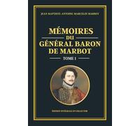 Mémoires du Général Baron de Marbot - Tome 1: Souvenirs d’un officier de cavalerie sous Napoléon - Révolution française, campagnes d’Italie et naissance de l’Empire