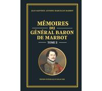 Mémoires du Général Baron de Marbot - Tome 2 (Édition intégrale et collector): Campagnes napoléoniennes en Europe - Allemagne, Pologne, batailles d’Iéna, Eylau et Friedland