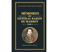 Mémoires du Général Baron de Marbot - Tome 3 (Édition intégrale et collector): Campagne de Russie, Bérézina et chute de l’Empire - Les dernières guerres napoléoniennes