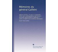 Mémoires du général Galliéni: défense de Paris, 25 août-11 septembre 1914, avec 4 photographies hors texte, 8 facsimilés da?utographes et da?ffiches, 7 cartes en déplié et de nombreux documents