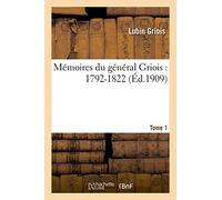 Mémoires du général Griois : 1792-1822. T.1 (Histoire)