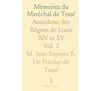 Mémoires du Maréchal de Tessé: Anecdotes des Règnes de Louis XIV et XV