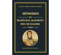 Mémoires du Maréchal Marmont Duc de Raguse - Tome 9 - Édition intégrale et collector: Les dernières années d’un maréchal de Napoléon : mémoires, réflexions politiques et voyages en Europe (1835-1841)