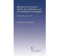 Mémoires du maréchal Suchet, duc d'Albufera, sur ses campagnes en Espagne: Depuis 1808 jusqu'en 1814: Volume 2