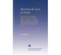 Memoires du Sieur de Pontis: Qui A Servi Dans Les Armées Cinquante-Six Ans, Sous Les Rois Henri Iv., Louis Xiii. & Louis Xiv. Contenant Plusieurs ... Cour, & du Gouvernement de Ces Princes. V.2