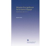 Mémoires d'un Apothicaire Sur la Guerre d'Espagne: Pendant les Années 1808 À 1814. V. 1