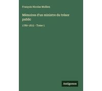 Mémoires d'un ministre du trésor public: 1780-1815 - Tome 1