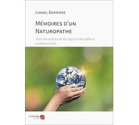 Mémoires d'un Naturopathe: Tous les articles écrits depuis mes débuts professionnels
