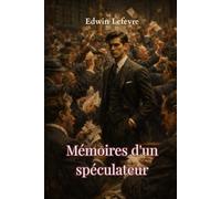 Mémoires d'un spéculateur: Librement inspiré de la vie et de la carrière du trader légendaire Jesse Livermore (traduit)