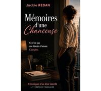 Mémoires d'une chanceuse: Ce n'est pas une histoire d'amour. C'est pire.: 1 (Chroniques d'un désir interdit)