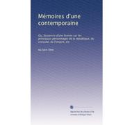 Mémoires d'une contemporaine: Ou, Souvenirs d'une femme sur les principaux personnages de la république, du consulat, de l'empire, etc: Volume 7