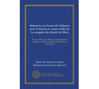Mémoires en faveur de l'alliance avec la Russie et contre l'idée de la conquête des bords du Rhin: faits en 1863 et en 1868 par un diplomate, et publiés en 1895 et en 1897 par la Revue du Bas-Poitou