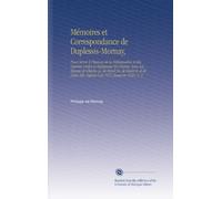 Mémoires et Correspondance de Duplessis-Mornay,: Pour Servir À l'histoire de la Réformation et des Guerres Civiles et Religieuses En France, Sous Les ... 1571 Jusqu'en 1623. V. 3 (French Edition)