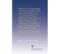 Mémoires Et Correspondance De Madame d'épinay, Où Elle Donne Des Détails Sur Ses Liaisons Avec Duclos, J.-J. Rousseau, Grimm, Diderot, Le Baron ... Correctif Aux Confessions de Ce Dernier V. 1