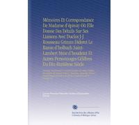 Mémoires Et Correspondance De Madame d'épinay Où Elle Donne Des Détails Sur Ses Liaisons Avec Duclos J-J Rousseau Grimm Diderot Le Baron d'holbach ... Correctif Aux Confessions de Ce Dernier V.2