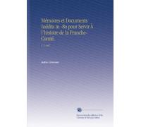 Mémoires et Documents Inédits in -8o pour Servir À l'histoire de la Franche-Comté.: V. 5 1867 (French Edition)