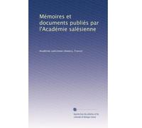 Mémoires et documents publiés par l'Académie salésienne: Volume 18