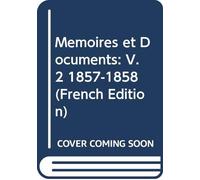 Mémoires et Documents: V. 2 1857-1858 (French Edition)