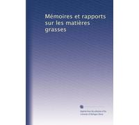 Mémoires et rapports sur les matières grasses: Volume 1