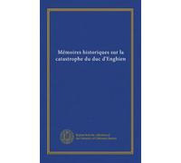 Mémoires historiques sur la catastrophe du duc d'Enghien