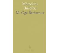 Mémoires (Inédits): De Charles Barbaroux; Député A la Convention Nationale; Avec une Notice sur Sa Vie