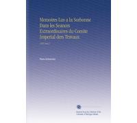 Memoires Lus a la Sorbonne Dans les Seances Extraordinaires du Comite Imperial ders Travaux: 1866 Sect.2