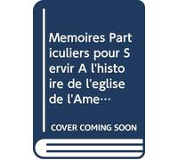 Mémoires Particuliers pour Servir À l'histoire de l'église de l'Amérique du Nord: V. 2 (French Edition)