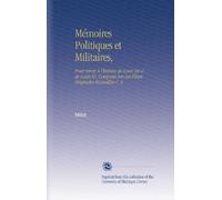 Mémoires Politiques et Militaires,: Pour Servir À l'histoire de Louis Xiv & de Louis Xv, Composés Sur Les Pièces Originales Recueillies V. 4