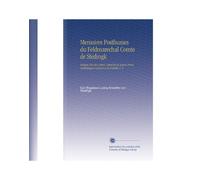 Memoires Posthumes du Feldmarechal Comte de Stedingk: Rediges Sur des Lettres, Depeches et Autres Pieces Authentiques Laissees a Sa Famille V. 2